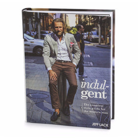 Indulgent: The Complete Style Guide For The Modern Man